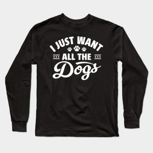 I Just Want All The Dogs Funny Dog Lover Long Sleeve T-Shirt